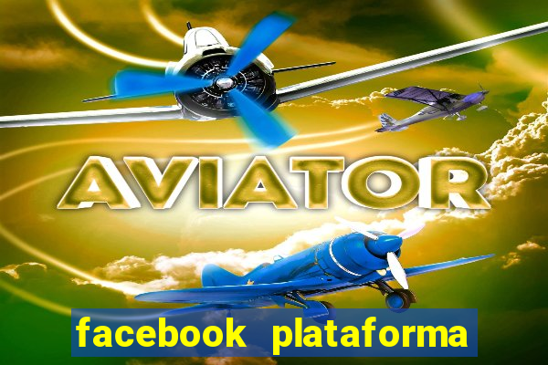 facebook plataforma pagando no cadastro